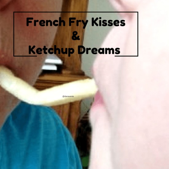 french fry kisses and ketchup dreams 