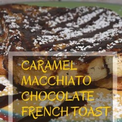 caramel, caramel and chocolate, chocolate drizzle, recipe, recipes, food writer, food blogger, breakfast, lunch, dinner, fast, snack, caramel macchiato creamer, caramel french toast, caramel and chocolate french toast, powdered sugar, caramel macchiato chocolate french toast,