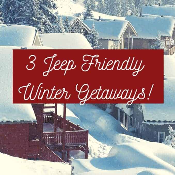 3 Jeep Friendly Winter Getaways
