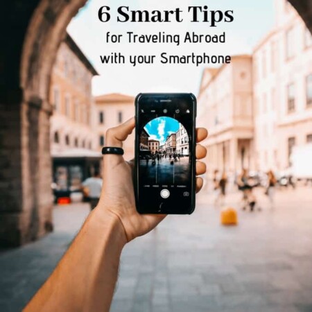 6 Smart Tips For Traveling Abroad With Your Smartphone