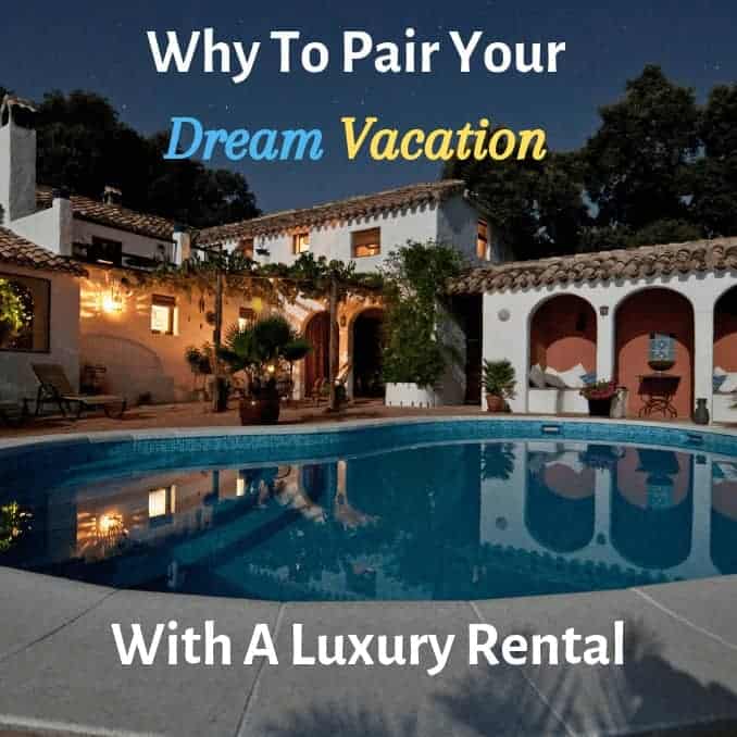 Why To Pair Your Dream Vacation With A Luxury Rental, luxury retreat, gourmet kitchen, upscale, plentitude, splendor, lavish, frills, affluent, space, families, long distance, close to, foot hills, markets, pools, beach side, secluded, infinity pools, travel, globe trotting, around the world, luxury, big island villas, Hawaii, Italy, France, St. Martin