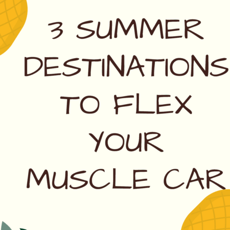 summer destinations to flex your muscle car