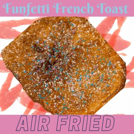 Ultimate Air Fryer Funfetti French Toast And No Cake Batter Required!