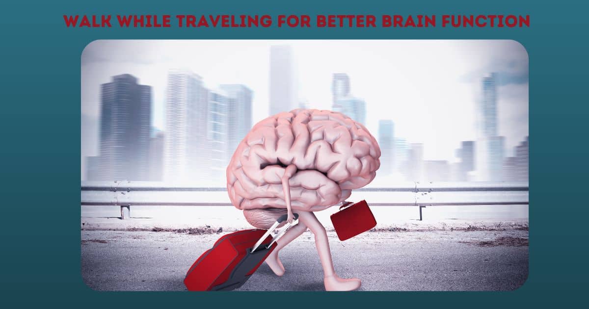 Walk While Traveling For Better Brain Function