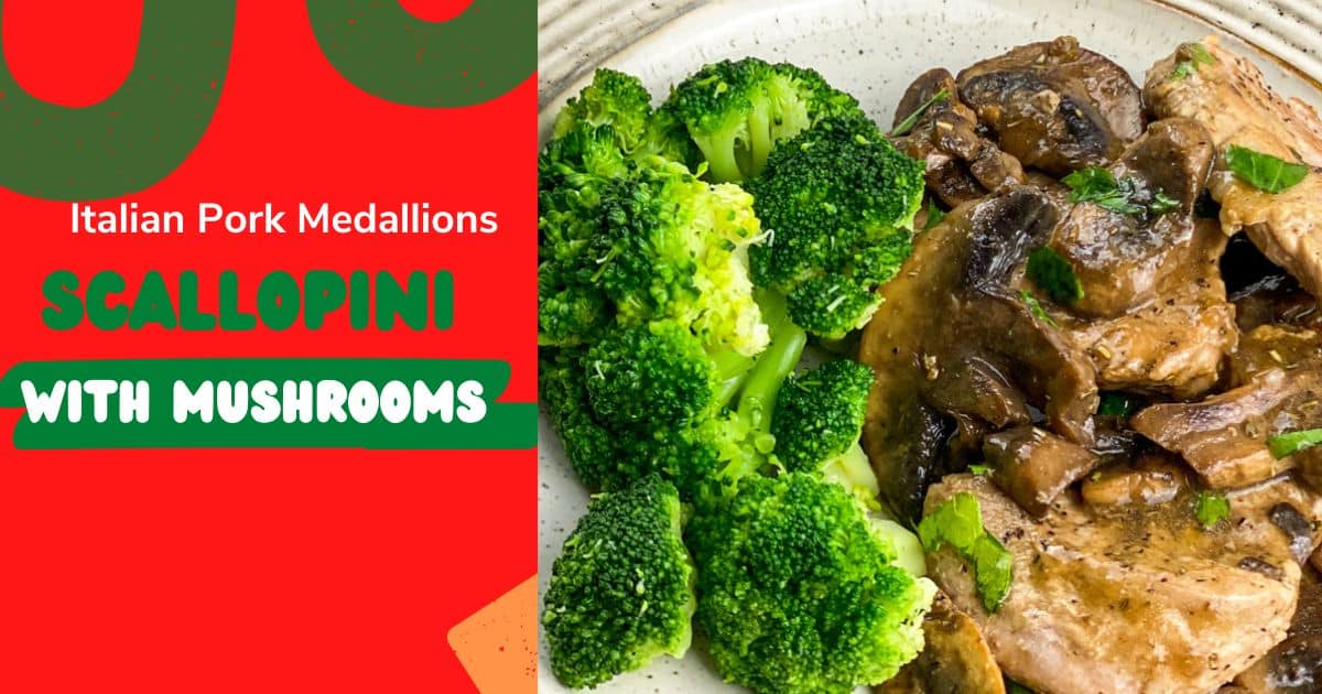 Easy Italian Pork Scallopini Medallions with Mushrooms  on the platter with a side of broccoli