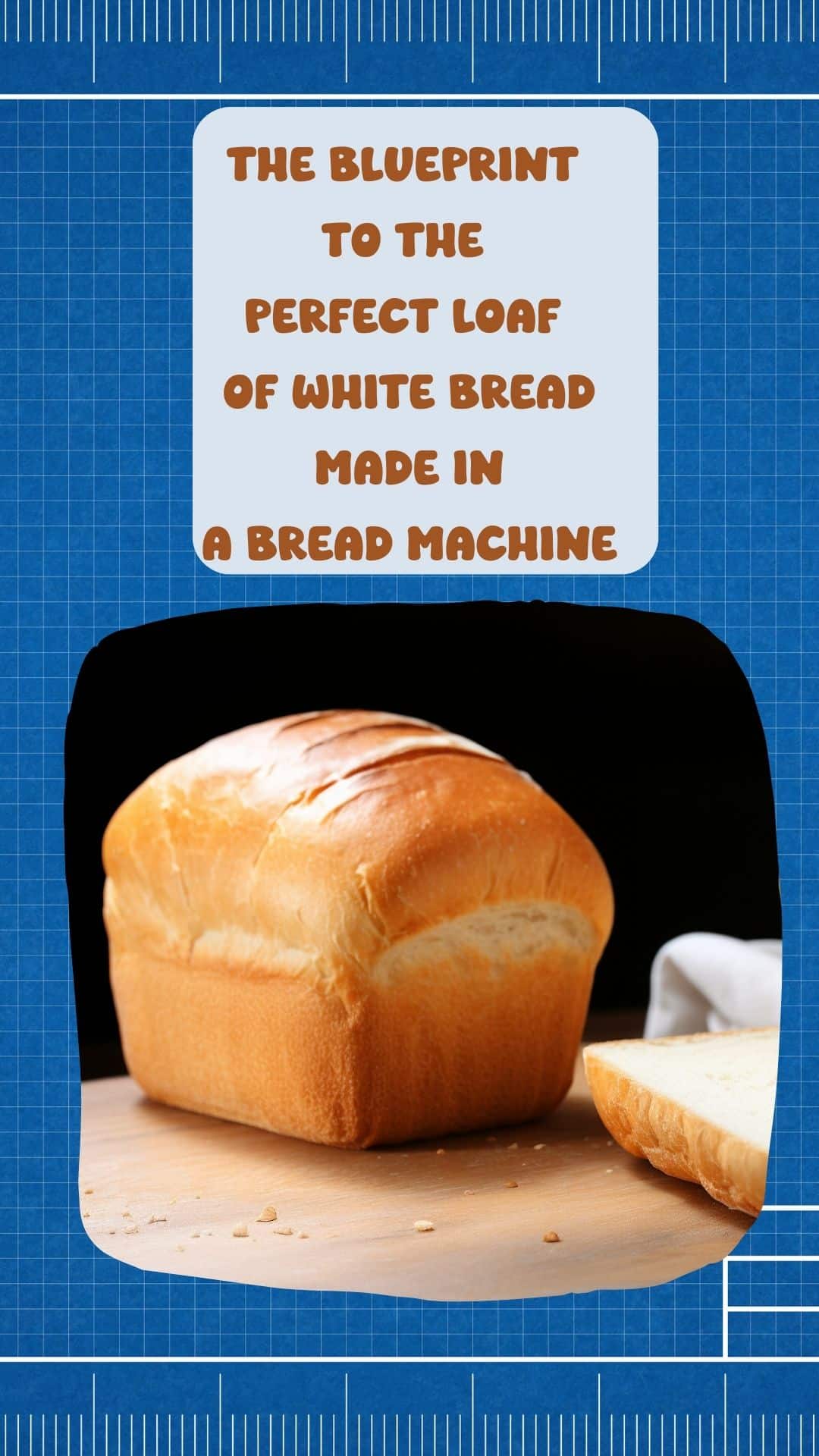 The Blueprint To The Perfect Loaf Of White Bread Made In A Bread Machine
