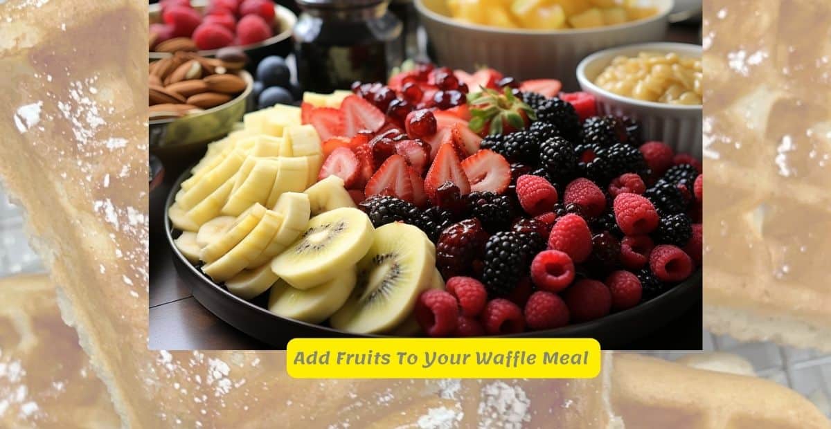 Add Fruits like berries and bananas To Your Waffle Meal